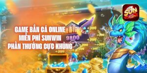 Game Bắn Cá Online Miễn Phí Sunwin - Phần Thưởng Cực Khủng